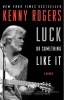 Luck or Something Like it - A Memoir (Paperback) - Kenny Rogers Photo