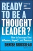 Ready to be a Thought Leader? - How to Increase Your Influence, Impact, and Success (Hardcover, New) - Denise Brosseau Photo