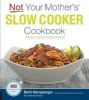 Not Your Mother's Slow Cooker Cookbook - 400 Perfect-Every-Time Recipes (Paperback, Revised and Expanded ed) - Beth Hensperger Photo