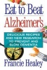 Eat to Beat Alzheimer's - Delicious Recipes and New Research to Prevent and Slow Dementia (Paperback) - Francie Healy Photo