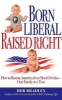 Born Liberal, Raised Right - How to Rescue America from Moral Decline - One Family at a Time (Hardcover) - Reb Bradley Photo