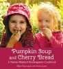 Pumpkin Soup and Cherry Bread - A Steiner-Waldorf Kindergarten Cookbook (Paperback) - Rikke Rosengren Photo