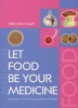 Let Food Be Your Medicine - Includes A 14-Day Quickstart To Health (Paperback, 3rd Expanded Edition) - Sally Ann Creed Photo