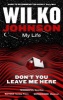 Don't You Leave Me Here - My Life (Paperback) - Wilko Johnson Photo