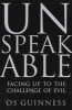 Unspeakable - Facing Up to the Challenge of Evil (Paperback) - Os Guinness Photo