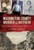 Washington County Murder & Mayhem - Historic Crimes of Southwestern Pennsylvania (Paperback) - A Parker Burroughs Photo