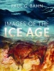 Images of the Ice Age (Hardcover, 3rd Revised edition) - Paul G Bahn Photo