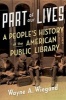 Part of Our Lives - A People's History of the American Public Library (Hardcover) - Wayne A Wiegand Photo