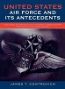 United States Air Force and its Antecedents - Published and Printed Unit Histories, A Bibliography (Hardcover, Expanded and revised edition) - James T Controvich Photo