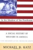 In the Shadow of the Poorhouse - A Social History of Welfare in America (Paperback, 10th Anniversary edition) - Michael B Katz Photo