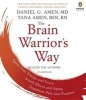 The Brain Warrior's Way - Ignite Your Energy and Focus, Attack Illness and Aging, Transform Pain Into Purpose (Standard format, CD) - Daniel G Amen Photo