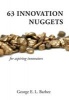 63 Innovation Nuggets - For Aspiring Innovators (Hardcover) - George E L Barbee Photo