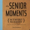 The Senior Moments Memory Workout - Improve Your Memory & Brain Fitness Before You Forget! (Paperback) - Tom Friedman Photo