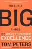 The Little Big Things - 163 Ways to Pursue Excellence (Paperback) - Thomas J Peters Photo