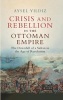 Crisis and Rebellion in the Ottoman Empire - The Downfall of a Sultan in the Age of Revolution (Paperback) - Aysel Yildiz Photo