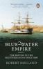 Blue-Water Empire - The British in the Mediterranean Since 1800 (Paperback) - Robert Holland Photo