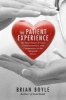 The Patient Experience - The Importance of Care, Communication, and Compassion in the Hospital Room (Hardcover) - Brian Boyle Photo