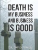 Death Is My Business and Business Is Good (Paperback) - Dr David Powers Photo