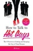 How to Talk to Hot Guys - The 9 Secrets to Getting and Keeping the Guy of Your Dreams (Paperback) - Mehow Powers Photo