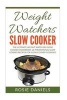 Weight Watchers Slow Cooker - The Ultimate Weight Watchers Slow Cooker Cookbook: 28 Phenomenal Slow Cooker Recipes for Slow Cooker Cooking! (Paperback) - Rosie Daniels Photo