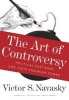 The Art of Controversy - Political Cartoons and Their Enduring Power (Hardcover) - Victor S Navasky Photo