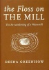 The Floss on the Mill - The Re-awakening of a Watermill (Paperback) - Desna Greenhow Photo