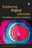 Exploring Digital Libraries - Foundations, Practice, Prospects (Paperback) - Karen Calhoun Photo