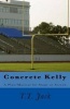 Concrete Kelly - A Play/Musical for Stage or Screen (Paperback) - T T Jack Photo