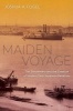 Maiden Voyage - The Senzaimaru and the Creation of Modern Sino-Japanese Relations (Hardcover) - Joshua A Fogel Photo