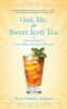 God, Me, and Sweet Iced Tea - Experiencing God in the Midst of Everyday Moments (Paperback) - Rose Chandler Johnson Photo