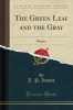 The Green Leaf and the Gray - Poems (Classic Reprint) (Paperback) - J P Irvine Photo