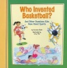 Who Invented Basketball? - And Other Questions Kids Have about Sports (Paperback) - Suzanne Slade Photo