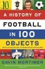 A History of Football in 100 Objects (Paperback, Main) - Gavin Mortimer Photo