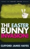 The Easter Bunny Invasion! (Paperback) - Clifford James Hayes Photo