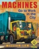 Machines Go to Work in the City (Hardcover) - William Low Photo