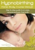 Hypnobirthing Home Study Course Manual - Step by Step Guide to an Easy, Natural and Pain Free Birth (Paperback) - Kathryn Clark Photo