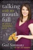 Talking with My Mouth Full - My Life as a Professional Eater (Hardcover) - Gail Simmons Photo