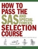 How to Pass the SAS and Special Forces Selection Course - Fitness, Nutrition, Survival Techniques, Weapons Skills (Paperback) - Chris McNab Photo