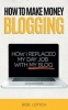 How to Make Money Blogging - How I Replaced My Day Job with My Blog (Paperback) - Bob Lotich Photo