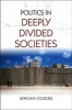 Politics in Deeply Divided Societies (Paperback) - Adrian Guelke Photo