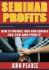 Seminar Profits - How to Produce Your Own Seminar for Fun and Profit! (Paperback) - John Pearce Photo