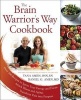 The Brain Warrior's Way, Cookbook - Over 100 Recipes to Ignite Your Energy and Focus, Attack Illness Amd Aging, Transform Pain into Purpose (Paperback) - Tana Amen Photo