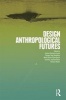 Design Anthropological Futures - Exploring Emergence, Intervention and Formation (Paperback) - Rachel Charlotte Smith Photo