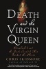 Death and the Virgin Queen - Elizabeth I and the Dark Scandal That Rocked the Throne (Paperback) - Chris Skidmore Photo