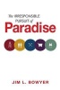 The Irresponsible Pursuit of Paradise (Paperback) - Jim L Bowyer Photo