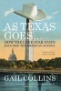 As Texas Goes... - How the Lone Star State Hijacked the American Agenda (Paperback) - Gail Collins Photo