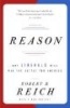 Reason - Why Liberals Will Win the Battle for America (Paperback, 1st Vintage Books ed) - Robert B Reich Photo