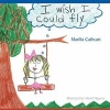 I Wish I Could Fly (Paperback) - Marlia Cathcart Photo