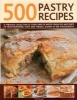 500 Pastry Recipes - A Fabulous Collection of Every Kind of Pastry from Pies and Tarts to Mouthwatering Puffs and Parcels, Shown in 500 Photographs (Hardcover) - Martha Day Photo