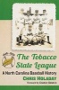 The Tobacco State League - A North Carolina Baseball History, 1946-1950 (Paperback) - Chris Holaday Photo